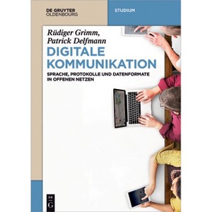 Digitale Kommunikation - (De Gruyter Studium) by  Rüdiger Grimm & Patrick Delfmann (Paperback) - 1 of 1