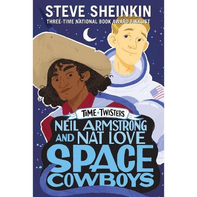 Neil Armstrong and Nat Love, Space Cowboys - (Time Twisters) by  Steve Sheinkin (Paperback)