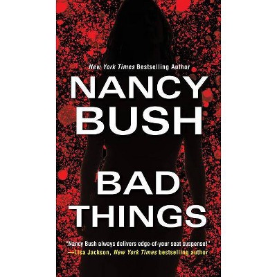 Bad Things -  by Nancy Bush (Paperback)