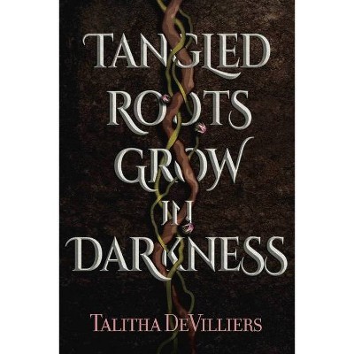 Tangled Roots Grow in Darkness - by  Talitha Devilliers (Paperback)