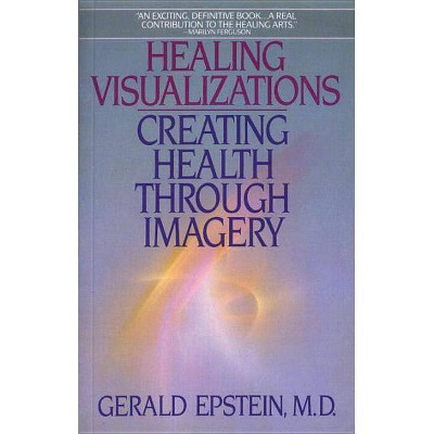 Healing Visualizations - by  Gerald Epstein (Paperback)