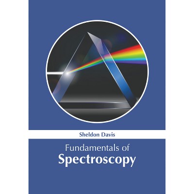 Fundamentals of Spectroscopy - by  Sheldon Davis (Hardcover)