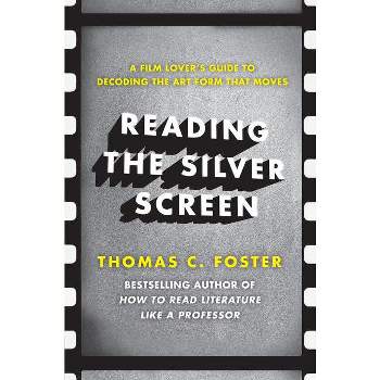 Reading the Silver Screen - by  Thomas C Foster (Paperback)