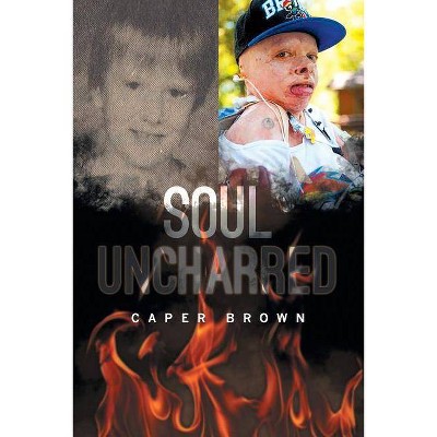 Soul Uncharred - by  Caper Brown (Paperback)