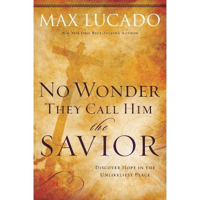 No Wonder They Call Him the Savior - by  Max Lucado (Paperback)