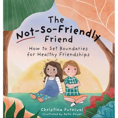 The Not-So-Friendly Friend - by  Christina Furnival (Hardcover)