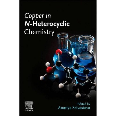 Copper in N-Heterocyclic Chemistry - by  Ananya Srivastava (Paperback)