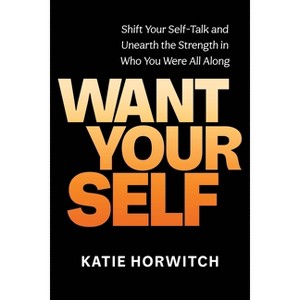 Want Your Self - by  Katie Horwitch (Hardcover) - 1 of 1