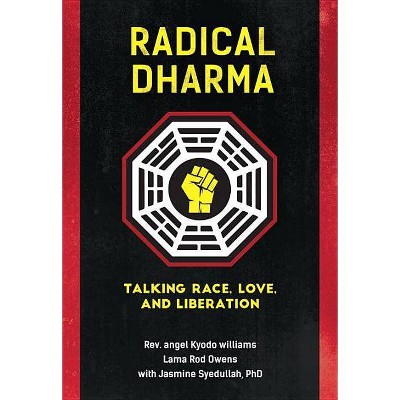 Radical Dharma - by  Angel Kyodo Williams & Lama Rod Owens & Jasmine Syedullah (Paperback)