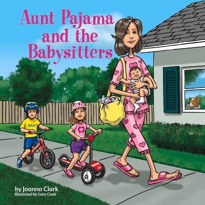  Aunt Pajama and the Babysitters, Volume 5 - (Aunt Pajama Children's Books) by  Joanna Clark (Paperback) 