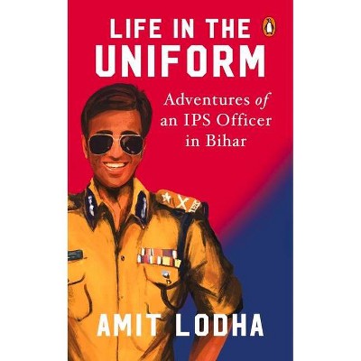 Life in the Uniform - by  Amit Lodha (Paperback)