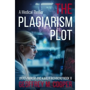 The Plagiarism Plot - (Brad Parker and Karen Richmond Medical Thrillers) by  Geoffrey M Cooper (Paperback) - 1 of 1