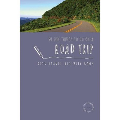 50 Fun Things To Do On A Road Trip - (Kids Travel Activities) by  Sarah Berry (Paperback)