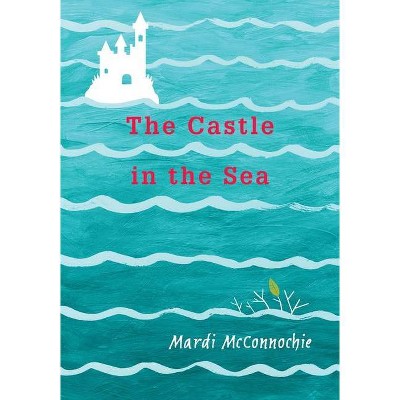 The Castle in the Sea - (Flooded Earth) by  Mardi McConnochie (Hardcover)