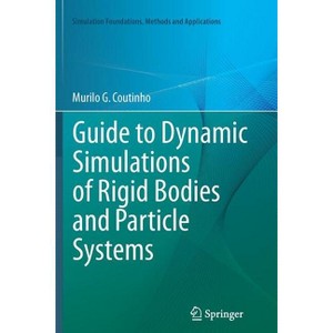 Guide to Dynamic Simulations of Rigid Bodies and Particle Systems - (Simulation Foundations, Methods and Applications) by  Murilo G Coutinho - 1 of 1