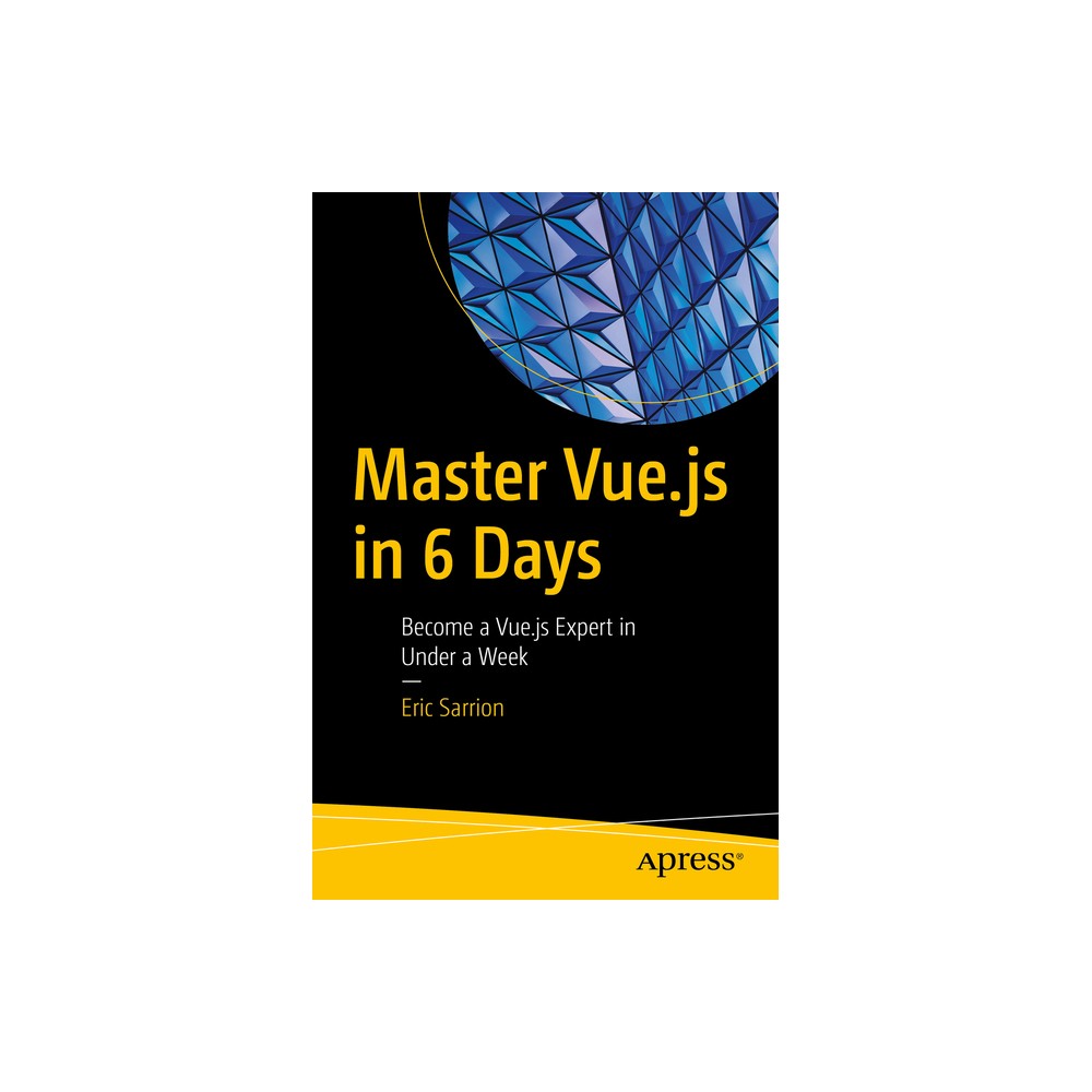 Master Vue.Js in 6 Days - by Eric Sarrion (Paperback)