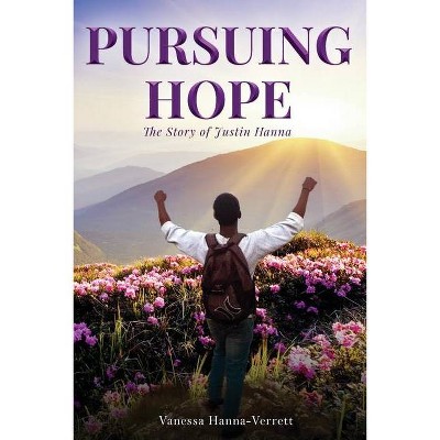 Pursuing Hope - by  Vanessa Hanna-Verrett (Paperback)