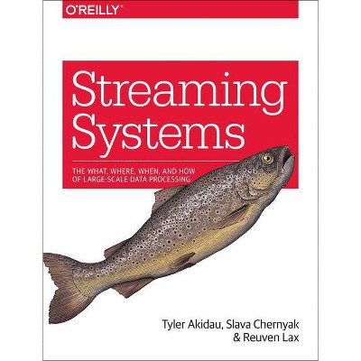 Streaming Systems - by  Tyler Akidau & Slava Chernyak & Reuven Lax (Paperback)