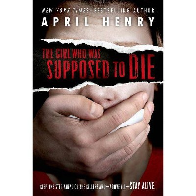 The Girl Who Was Supposed to Die - by  April Henry (Paperback)