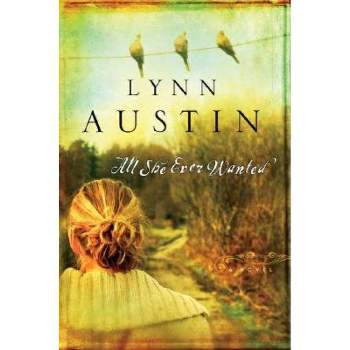 All She Ever Wanted - by  Lynn Austin (Paperback)