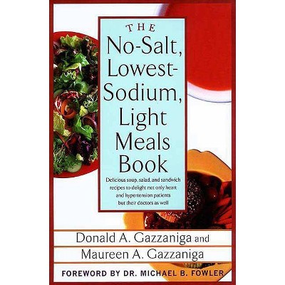 The No-Salt, Lowest-Sodium Light Meals Book - by  Donald a Gazzaniga & Maureen A Gazzaniga (Paperback)