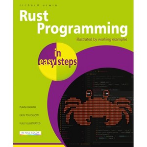 Rust Programming in Easy Steps - (In Easy Steps) by  Richard Urwin (Paperback) - 1 of 1