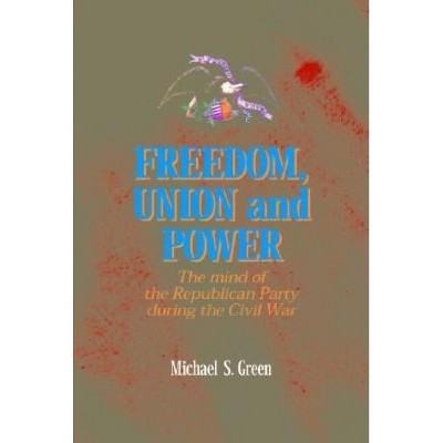 Freedom, Union, and Power - (North's Civil War) by  Michael Green (Hardcover)