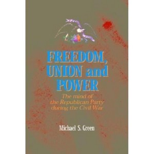 Freedom, Union, and Power - (North's Civil War) by  Michael Green (Hardcover) - 1 of 1