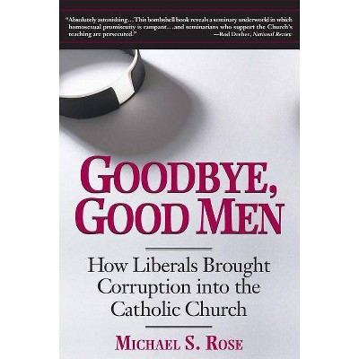  Goodbye, Good Men - by  Michael S Rose (Paperback) 