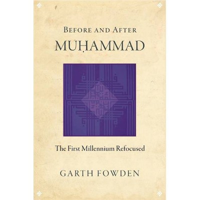 Before and After Muhammad - by  Garth Fowden (Hardcover)