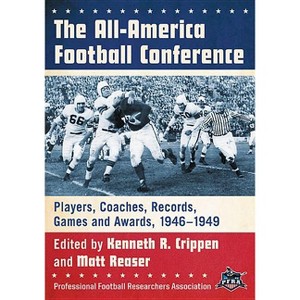 The All-America Football Conference - by  Kenneth R Crippen & Matt Reaser (Paperback) - 1 of 1