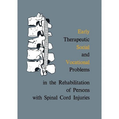 Early Therapeutic, Social and Vocational Problems in the Rehabilitation of Persons with Spinal Cord Injuries - by  Marian Weiss (Paperback)