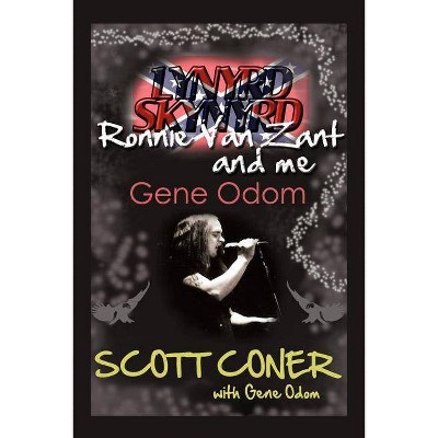 Lynyrd Skynyrd, Ronnie Van Zant, and Me ... Gene Odom - by  Scott Coner (Paperback)