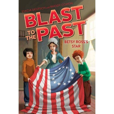 Betsy Ross's Star, 8 - (Blast to the Past) by  Stacia Deutsch & Rhody Cohon (Paperback)