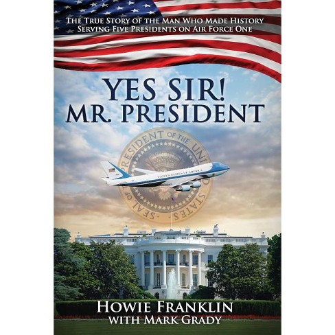 Yes, Sir! Mr. President - by  Howie Franklin (Hardcover) - image 1 of 1