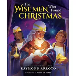 Wise Men Who Found Christmas - by  Raymond Arroyo (Hardcover)