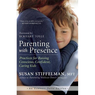 Parenting with Presence - (Eckhart Tolle Edition) by  Susan Stiffelman (Paperback)