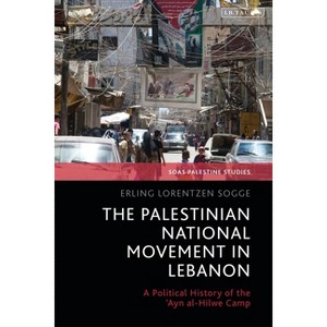 The Palestinian National Movement in Lebanon - (Soas Palestine Studies) by  Erling Lorentzen Sogge (Paperback) - 1 of 1