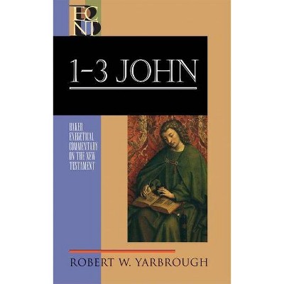 1-3 John - (Baker Exegetical Commentary on the New Testament) by  Robert W Yarbrough (Hardcover)