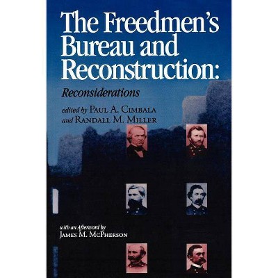 The Freedmen's Bureau and Reconstruction - (Reconstructing America) by  Paul A Cimbala & Randall M Miller (Paperback)