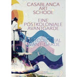 Casablanca Art School - by  Morad Montazami & Madeleine de Colnet & Esther Schlicht (Paperback) - 1 of 1