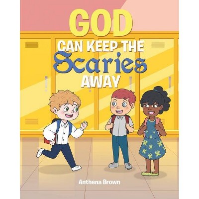 God Can Keep the Scaries Away - by  Anthena Brown (Paperback)