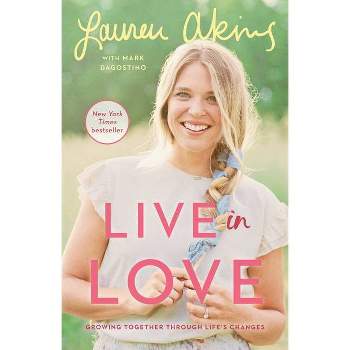 Live in Love - by  Lauren Akins & Mark Dagostino (Paperback)