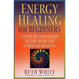 Energy Healing for Beginners - by  Ruth White (Paperback) - 1 of 1