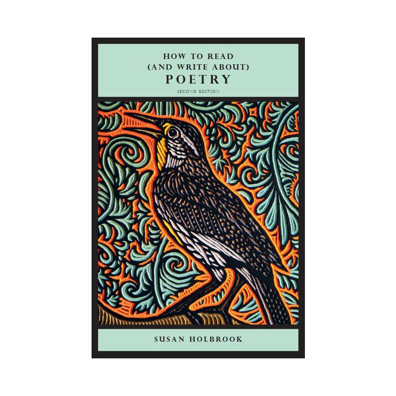 How to Read (and Write About) Poetry - Second Edition - 2nd Edition by  Susan Holbrook (Paperback), 1 of 2