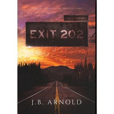 Exit 202 - by  J B Arnold (Hardcover)