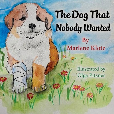 The Dog That Nobody Wanted - by  Marlene Klotz (Paperback)