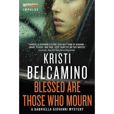 Blessed Are Those Who Mourn - (Gabriella Giovanni Mysteries) by  Kristi Belcamino (Paperback)