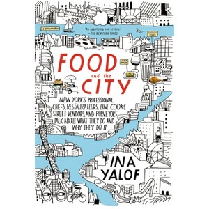 Food and the City - by  Ina Yalof (Paperback) - 1 of 1