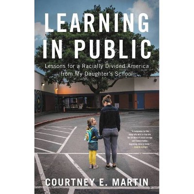 Learning in Public - by  Courtney E Martin (Hardcover)